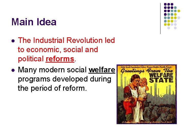 Main Idea l l The Industrial Revolution led to economic, social and political reforms.