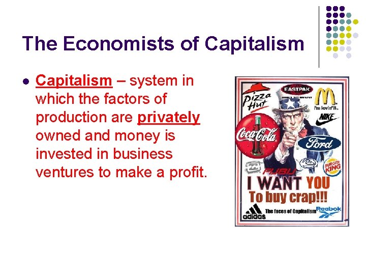 The Economists of Capitalism l Capitalism – system in which the factors of production