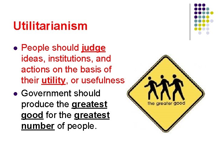 Utilitarianism l l People should judge ideas, institutions, and actions on the basis of