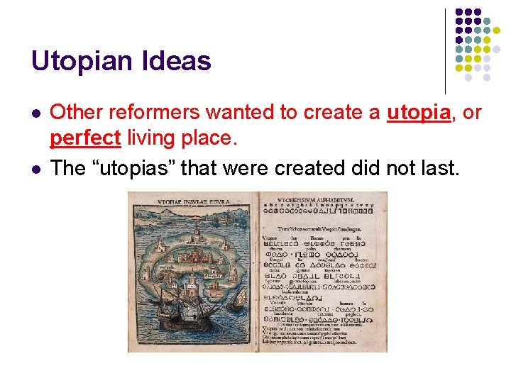 Utopian Ideas l l Other reformers wanted to create a utopia, or perfect living