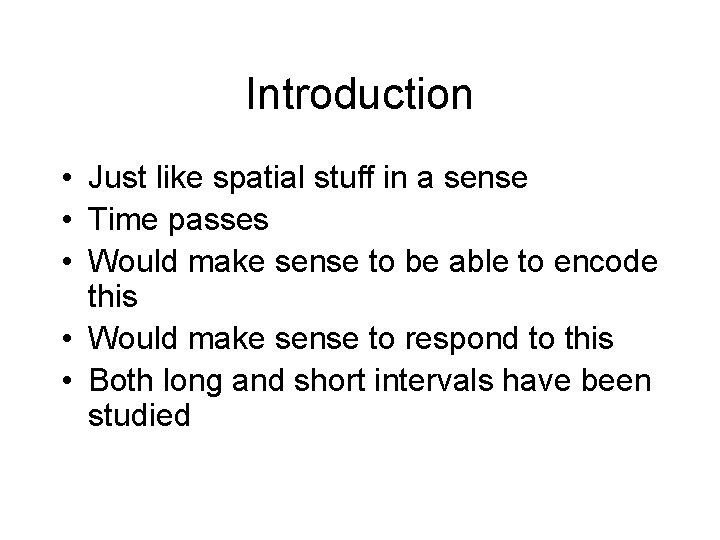 Introduction • Just like spatial stuff in a sense • Time passes • Would