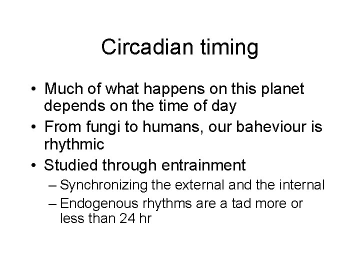 Circadian timing • Much of what happens on this planet depends on the time