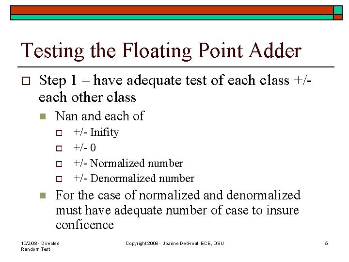 Testing the Floating Point Adder o Step 1 – have adequate test of each