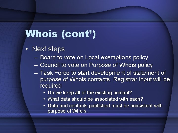 Whois (cont’) • Next steps – Board to vote on Local exemptions policy –