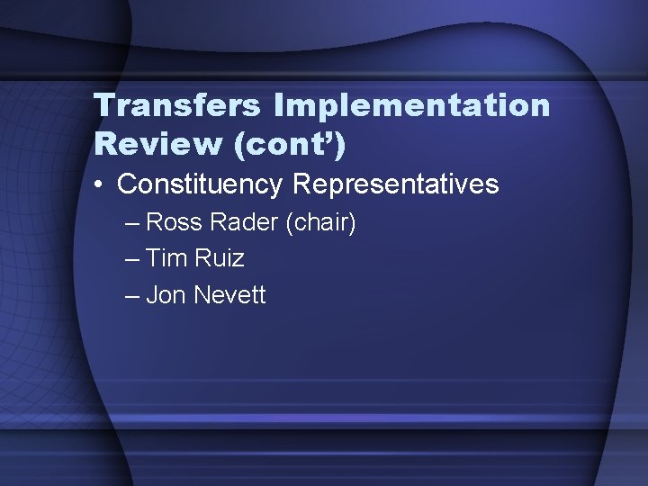 Transfers Implementation Review (cont’) • Constituency Representatives – Ross Rader (chair) – Tim Ruiz