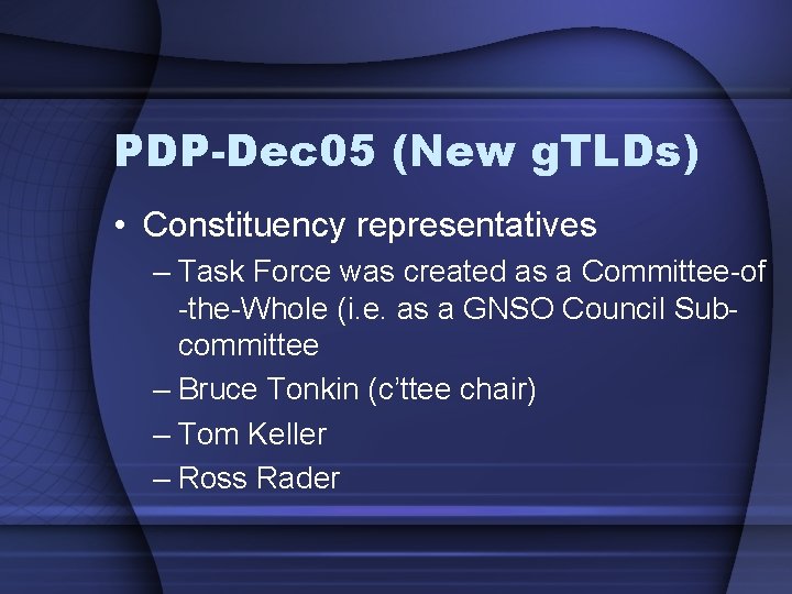 PDP-Dec 05 (New g. TLDs) • Constituency representatives – Task Force was created as