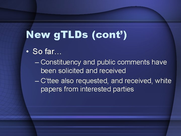 New g. TLDs (cont’) • So far… – Constituency and public comments have been