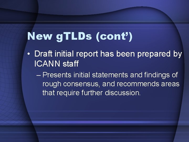 New g. TLDs (cont’) • Draft initial report has been prepared by ICANN staff