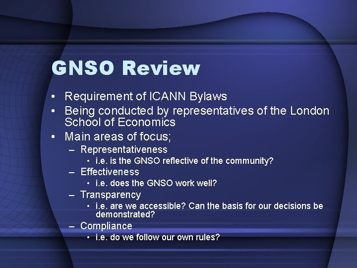 GNSO Review • Requirement of ICANN Bylaws • Being conducted by representatives of the