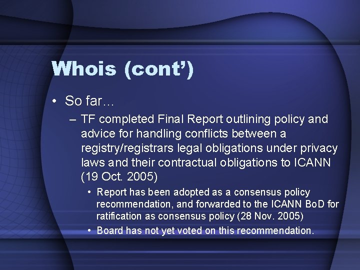 Whois (cont’) • So far… – TF completed Final Report outlining policy and advice
