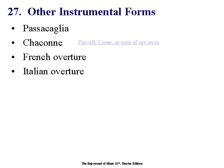 27. Other Instrumental Forms • • Passacaglia Purcell: Come, ye sons of art away