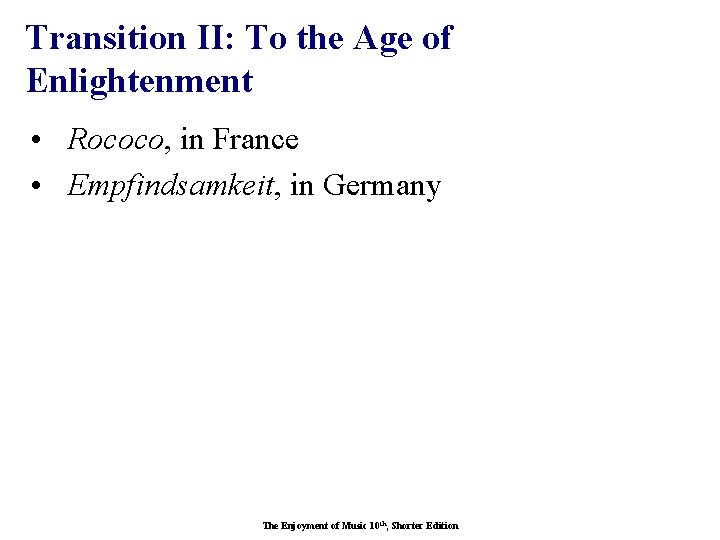 Transition II: To the Age of Enlightenment • Rococo, in France • Empfindsamkeit, in