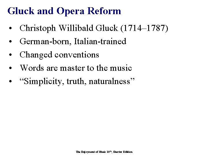Gluck and Opera Reform • • • Christoph Willibald Gluck (1714– 1787) German-born, Italian-trained