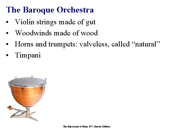 The Baroque Orchestra • • Violin strings made of gut Woodwinds made of wood