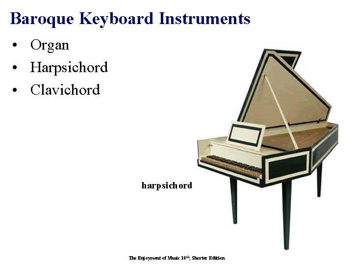 Baroque Keyboard Instruments • Organ • Harpsichord • Clavichord harpsichord The Enjoyment of Music