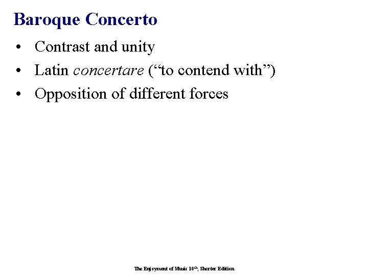 Baroque Concerto • Contrast and unity • Latin concertare (“to contend with”) • Opposition