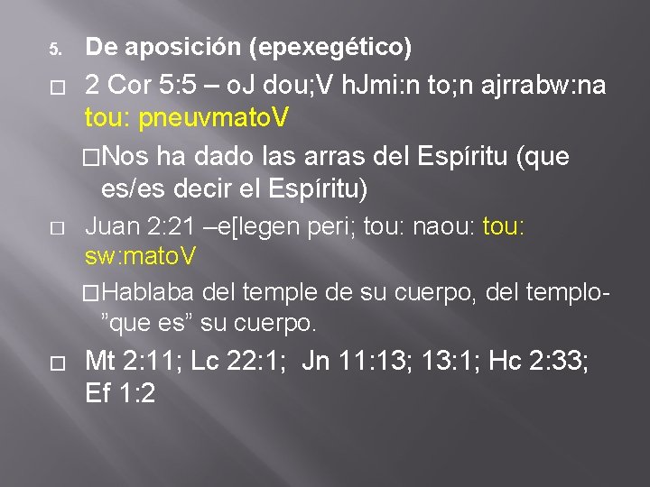 5. � � � De aposición (epexegético) 2 Cor 5: 5 – o. J
