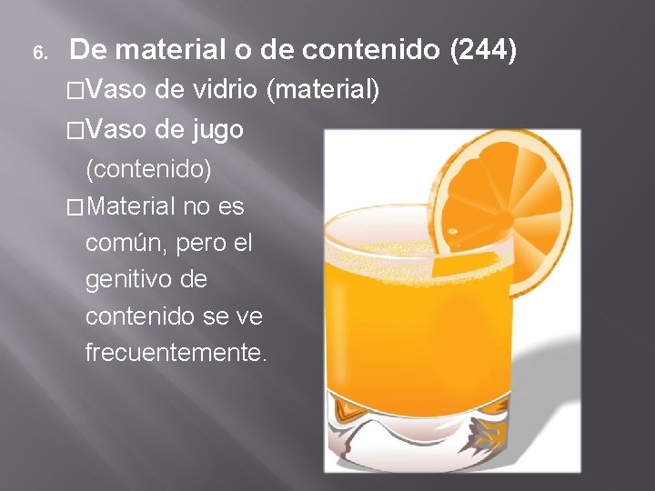 6. De material o de contenido (244) �Vaso de vidrio (material) �Vaso de jugo