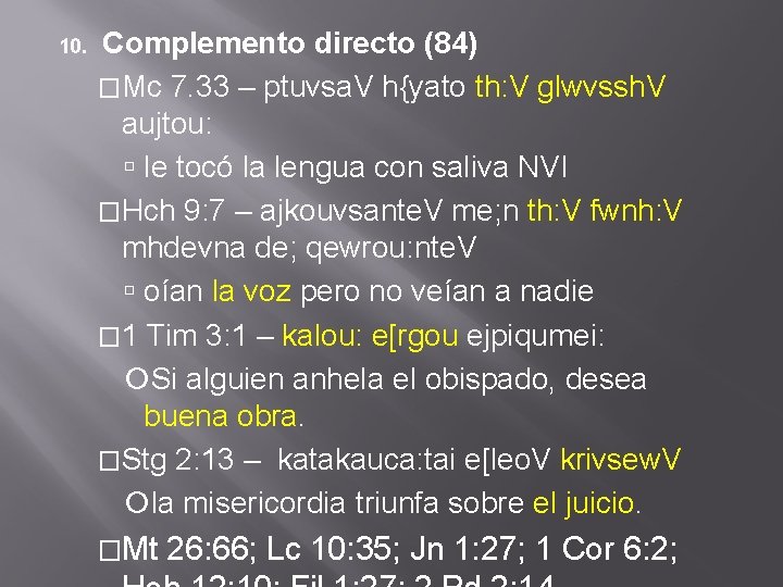 10. Complemento directo (84) �Mc 7. 33 – ptuvsa. V h{yato th: V glwvssh.