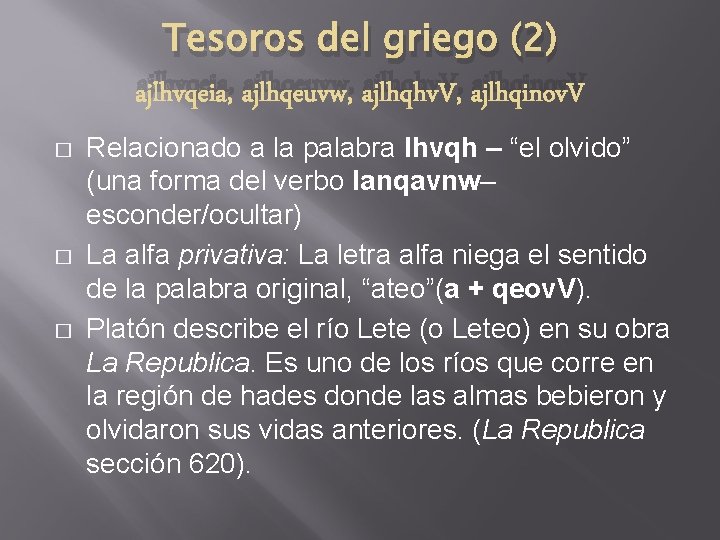 Tesoros del griego (2) ajlhvqeia, ajlhqeuvw, ajlhqhv. V, ajlhqinov. V � � � Relacionado