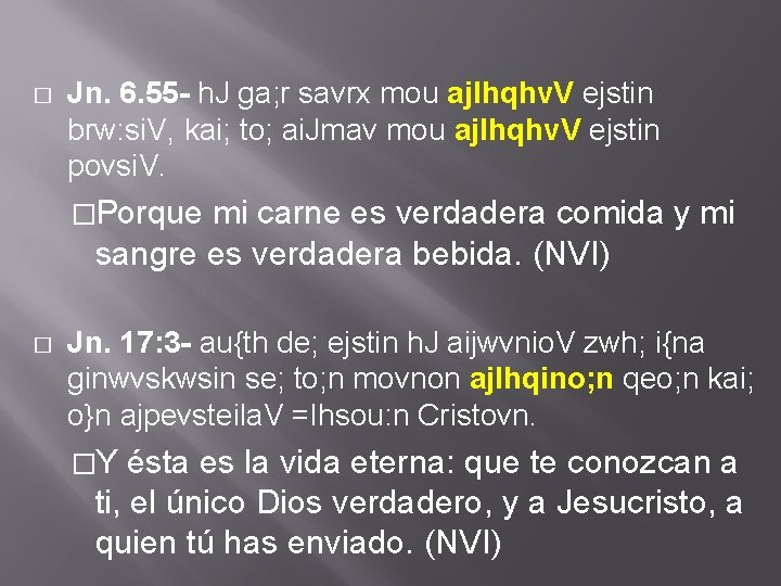 � Jn. 6. 55 - h. J ga; r savrx mou ajlhqhv. V ejstin