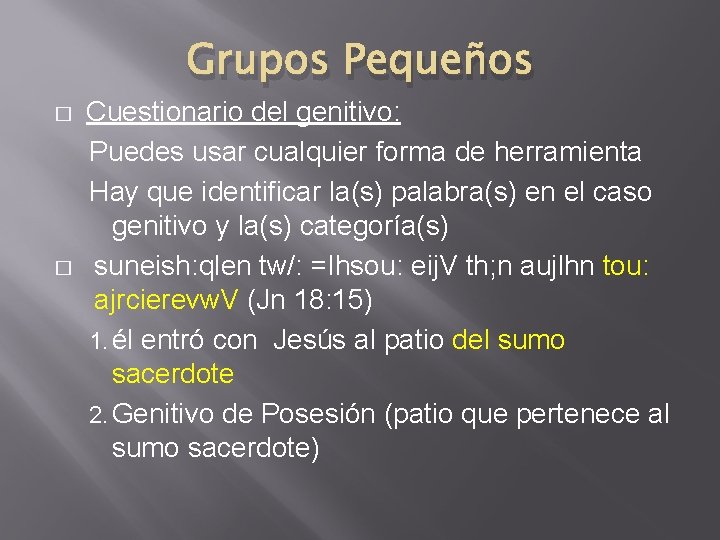 Grupos Pequeños � � Cuestionario del genitivo: Puedes usar cualquier forma de herramienta Hay