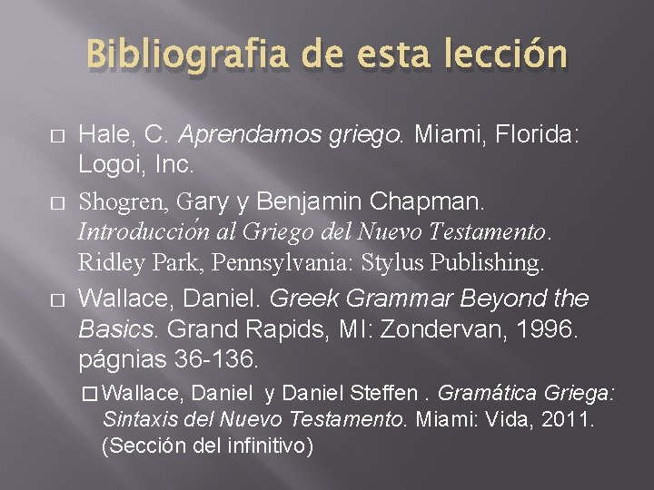 Bibliografia de esta lección � � � Hale, C. Aprendamos griego. Miami, Florida: Logoi,