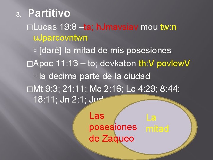 3. Partitivo �Lucas 19: 8 –ta; h. Jmavsiav mou tw: n u. Jparcovntwn [daré]