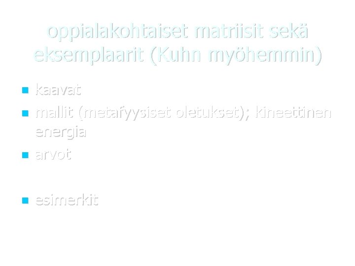 oppialakohtaiset matriisit sekä eksemplaarit (Kuhn myöhemmin) kaavat mallit (metafyysiset oletukset); kineettinen energia arvot esimerkit