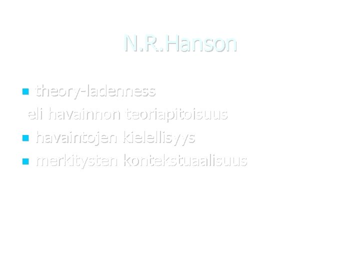 N. R. Hanson theory-ladenness eli havainnon teoriapitoisuus havaintojen kielellisyys merkitysten kontekstuaalisuus 