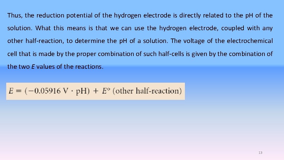Thus, the reduction potential of the hydrogen electrode is directly related to the p.