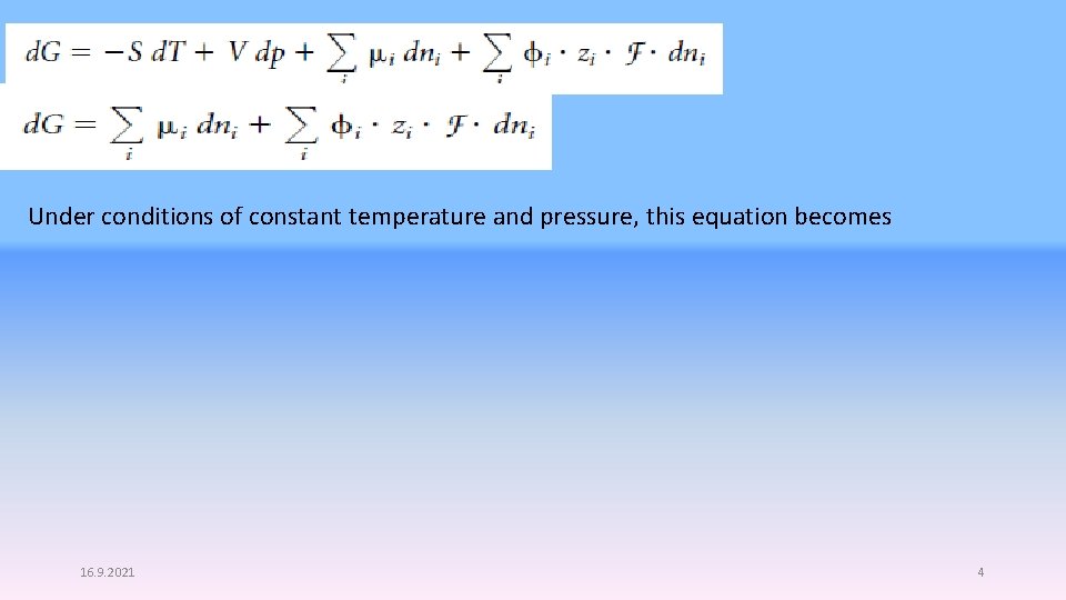 Under conditions of constant temperature and pressure, this equation becomes 16. 9. 2021 4