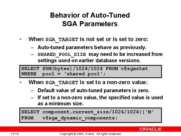 Behavior of Auto-Tuned SGA Parameters • When SGA_TARGET is not set or is set