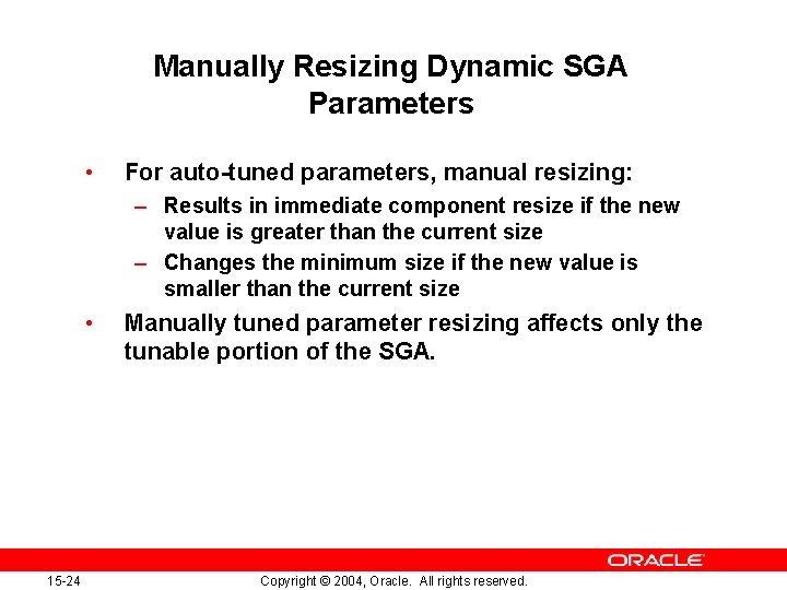 Manually Resizing Dynamic SGA Parameters • For auto-tuned parameters, manual resizing: – Results in