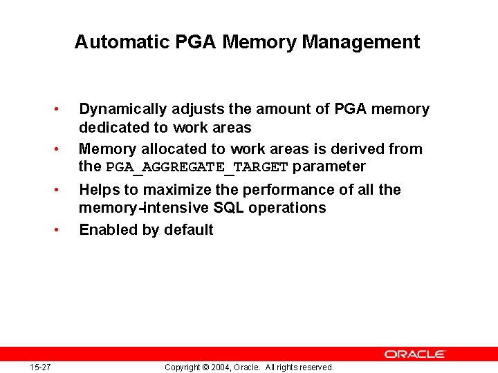 Automatic PGA Memory Management • • 15 -27 Dynamically adjusts the amount of PGA
