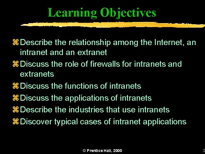 Learning Objectives z. Describe the relationship among the Internet, an intranet and an extranet