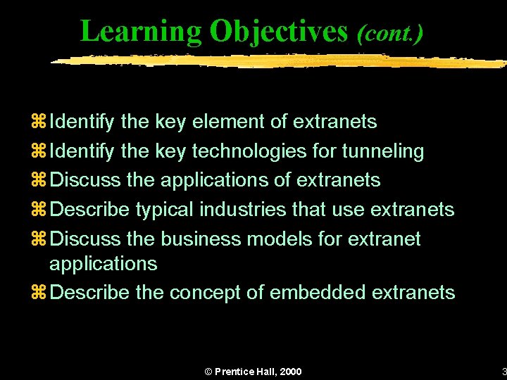 Learning Objectives (cont. ) z. Identify the key element of extranets z. Identify the