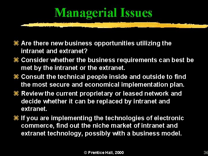 Managerial Issues z Are there new business opportunities utilizing the intranet and extranet? z