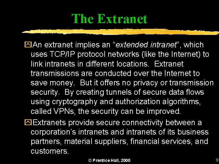The Extranet y. An extranet implies an “extended intranet”, which uses TCP/IP protocol networks