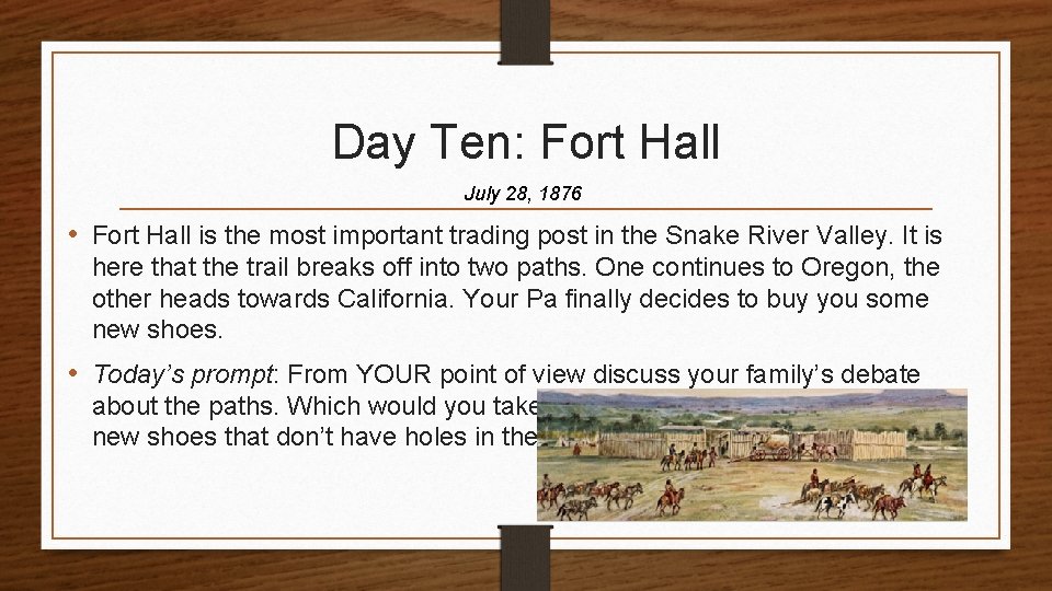 Day Ten: Fort Hall July 28, 1876 • Fort Hall is the most important