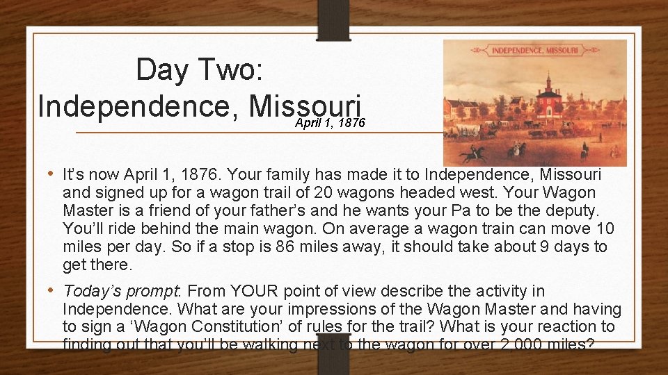 Day Two: Independence, Missouri April 1, 1876 • It’s now April 1, 1876. Your