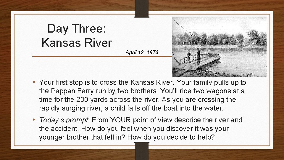 Day Three: Kansas River April 12, 1876 • Your first stop is to cross