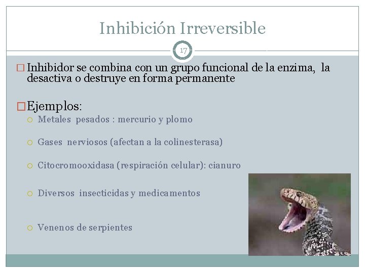 Inhibición Irreversible 17 � Inhibidor se combina con un grupo funcional de la enzima,