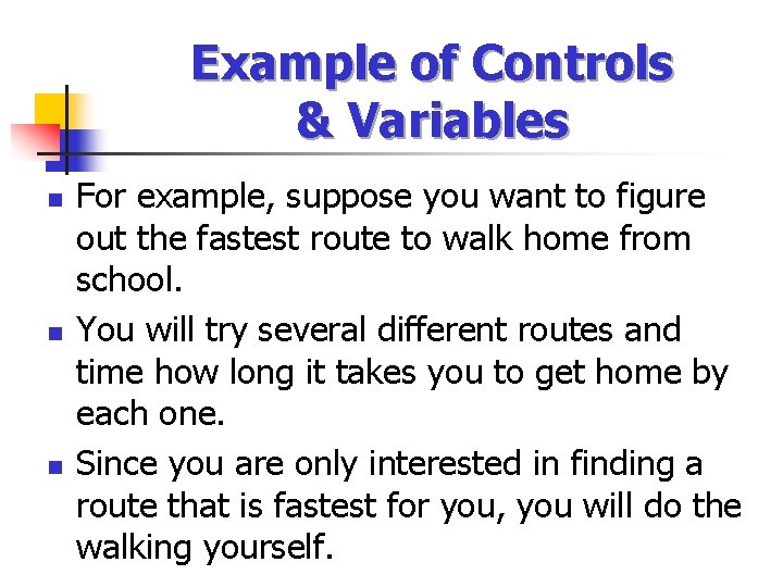Example of Controls & Variables n n n For example, suppose you want to