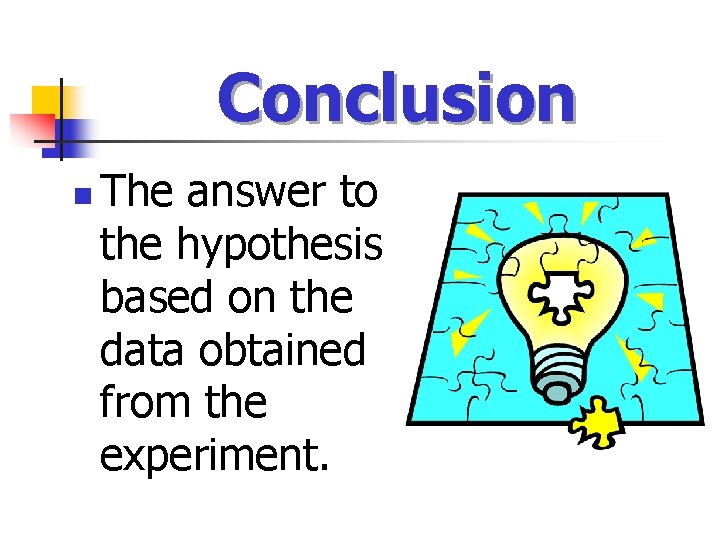 Conclusion n The answer to the hypothesis based on the data obtained from the