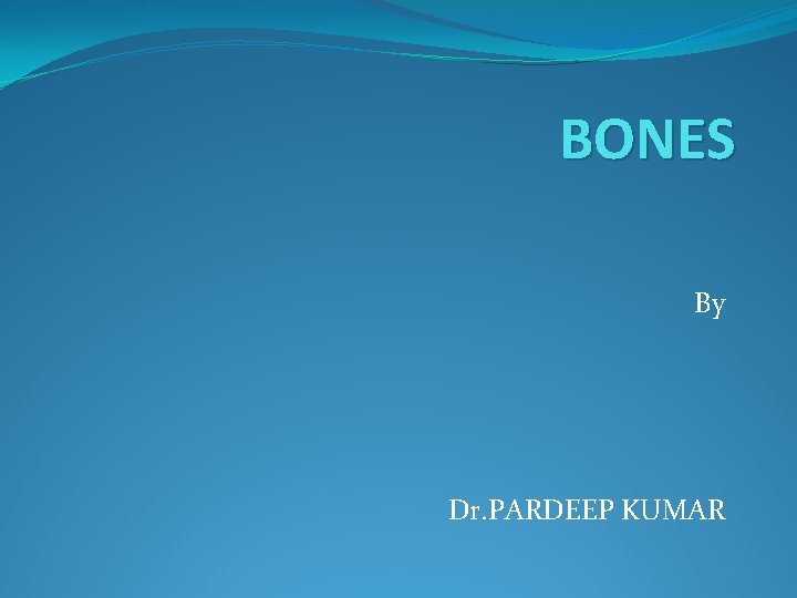 BONES By Dr. PARDEEP KUMAR 