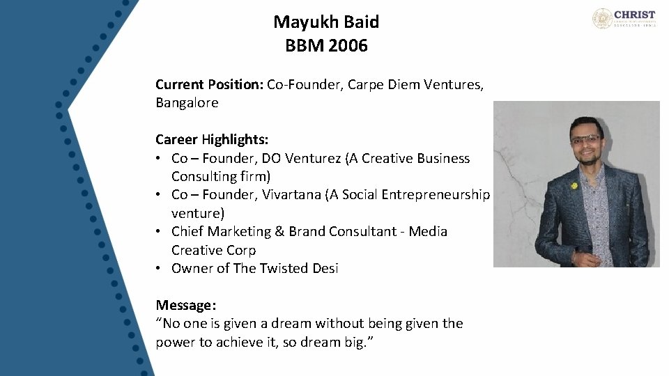 Mayukh Baid BBM 2006 Current Position: Co-Founder, Carpe Diem Ventures, Bangalore Career Highlights: •