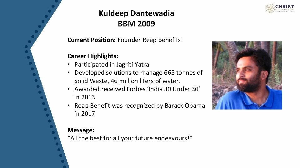 Kuldeep Dantewadia BBM 2009 Current Position: Founder Reap Benefits Career Highlights: • Participated in
