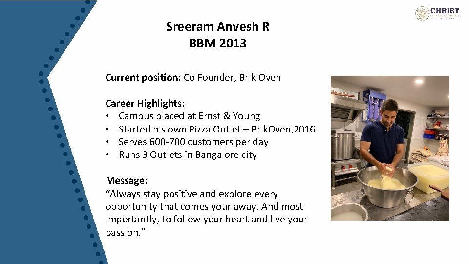 Sreeram Anvesh R BBM 2013 Current position: Co Founder, Brik Oven Career Highlights: •