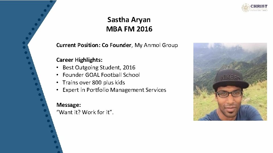 Sastha Aryan MBA FM 2016 Current Position: Co Founder, My Anmol Group Career Highlights: